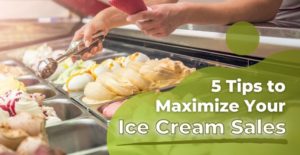 5 Tips to Maximize Your Ice Cream Sales