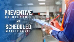 Preventive Maintenance vs. Scheduled Maintenance